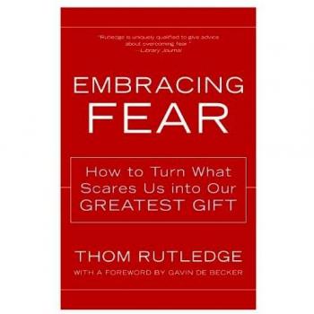 Embracing Fear: How to Turn What Scares Us into Our Greatest Gift