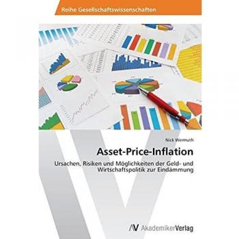 Asset-Price-Inflation: Ursachen, Risiken und Möglichkeiten der Geld