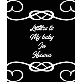 Letters To My Baby In Heaven