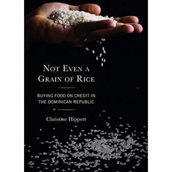 Not Even a Grain of Rice: Food Credit and Social Change in the Dominican Republic