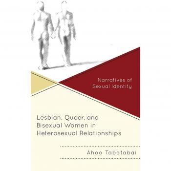 Tabatabai, Ahoo: Lesbian, Queer, and Bisexual Women in Heterosexual Relationships