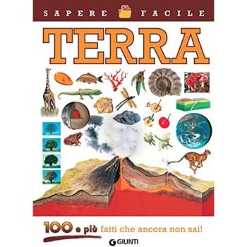 Terra. 100 e più fatti che ancora non sai! Ediz. illustrata