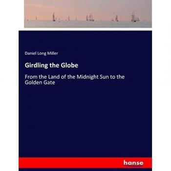 Girdling the Globe: From the Land of the Midnight Sun to the Golden Gate