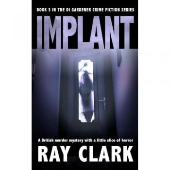 IMPLANT: A British murder mystery with a little slice of horror (The DI Gardener crime fiction series, Band 3)
