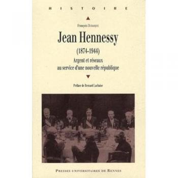 Jean hennessy (1874-1944). argent et reseaux au service d une nouvelle republiqu