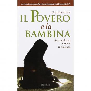 Il povero e la bambina. Storia di una monaca di clausura