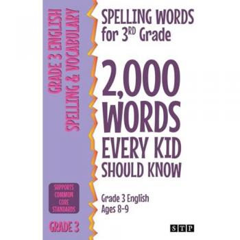 Spelling Words for 3rd Grade: 2,000 Words Every Kid Should Know (Grade 3 English Ages 8-9) (2,000 Spelling Words (US Editions), Band 2)