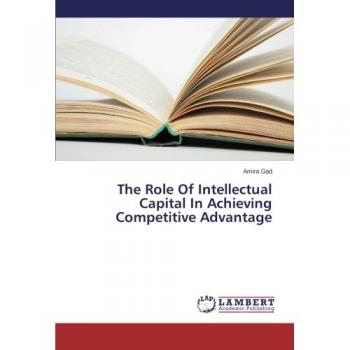 The Role Of Intellectual Capital In Achieving Competitive Advantage