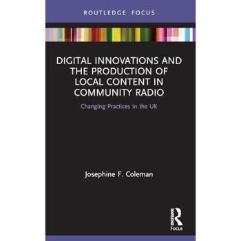 Digital Innovations and the Production of Local Content in Community Radio: Changing Practices in the UK (Disruptions)