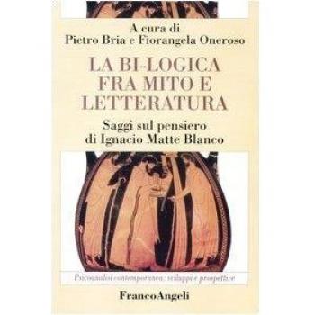 La bi-logica fra mito e letteratura. Saggi sul pensiero di Ignacio Matte Blanco