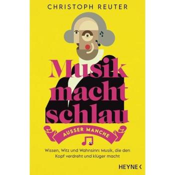 Musik macht schlau – außer manche: Wissen, Witz und Wahnsinn: Musik, die den Kopf verdreht und klüger macht -