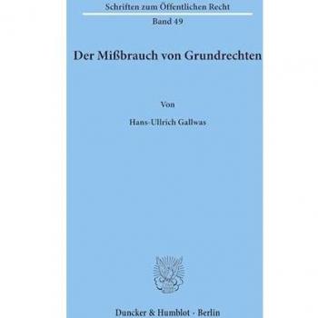 Der Mißbrauch von Grundrechten. (Schriften zum Öffentlichen Recht)