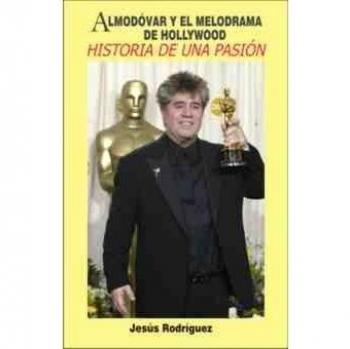 Almodóvar y el melodrama de hollywood: historia de una pasión