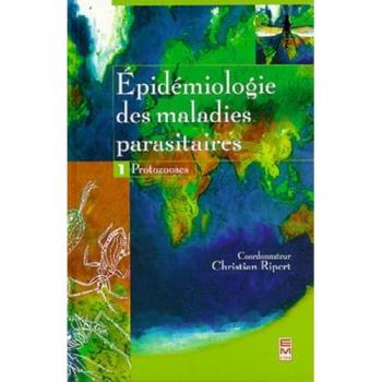 Epidémiologie des maladies parasitaires : protozooses et helminthoses, réservoirs, vecteurs et transmission. Vol. 1. Protozooses
