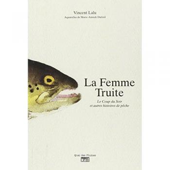 La Femme Truite : Le coup du soir et autres histoires de pêche