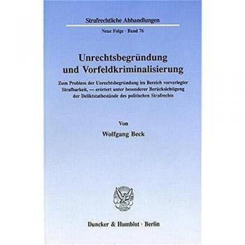 Beck, Wolfgang: Unrechtsbegründung und Vorfeldkriminalisierung.