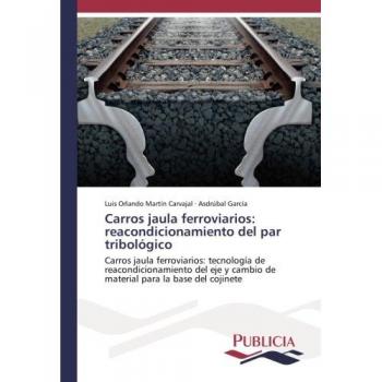 Carros jaula ferroviarios: reacondicionamiento del par tribológico: Carros jaula ferroviarios: tecnología de reacondicionamiento del eje y cambio de material para la base del cojinete