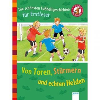 Die schönsten Fußballgeschichten für Erstleser. Von Toren, Stürmern und echten Helden: Der Bücherbär. Sammelband. 1. Klasse: