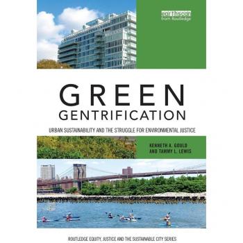 Green Gentrification: Urban sustainability and the struggle for environmental justice (Routledge Equity, Justice and the Sustainable City)