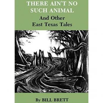 There Ain't No Such Animal: And Other East Texas Tales