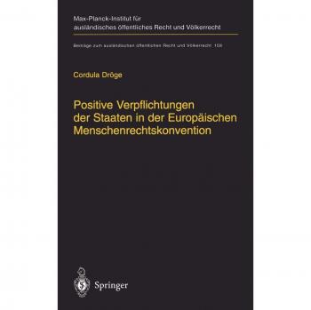 Positive Verpflichtungen der Staaten in der Europäischen Menschenrechtskonvention: Positive Obligations of States under the European Convention on ... Recht und Völkerrecht, 159, Band 159)