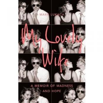 My Lovely Wife: A Memoir of Madness an..., Lukach, Mark