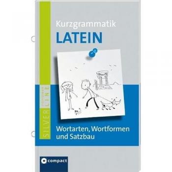 Latein Kurzgrammatik: Wortarten, Wortformen und Satzbau. Compact SilverLine