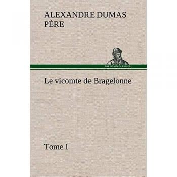 Le vicomte de Bragelonne, Tome I.