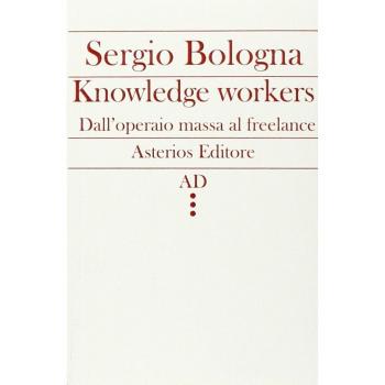 Knowledge workers. Dall'operaio massa al freelance