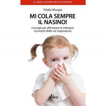 Mi cola sempre il nasino! Consigli per affrontare le infezioni ricorrenti delle vie respiratorie