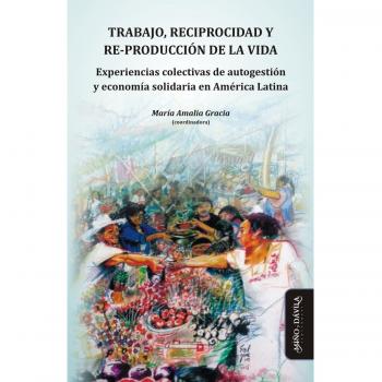 Trabajo, reciprocidad y re-producción de la vida