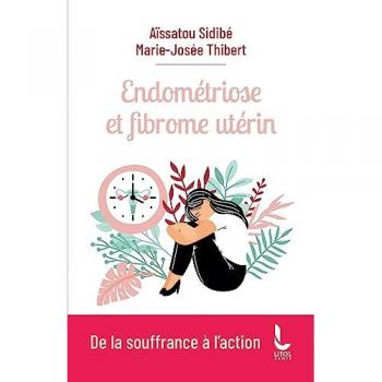 Endométriose et fibrome utérin : de la souffrance à l'action