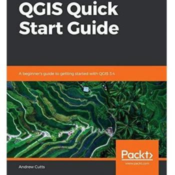 QGIS Quick Start Guide: A beginner's guide to getting started with QGIS 3.4