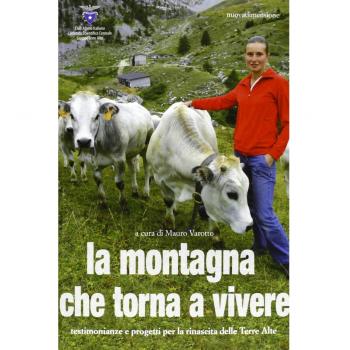La montagna che torna a vivere. Testimonianze e progetti per la rinascita delle Terre Alte