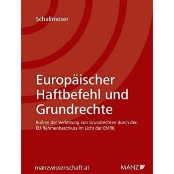 Europäischer Haftbefehl und Grundrechte: Risiken der Verletzung von Grundrechten durch den Rahmenbeschluss über den Europäischen Haftbefehl im Lichte der EMRK
