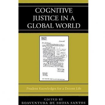 Cognitive Justice in a Global World: Prudent Knowledges for a Decent Life