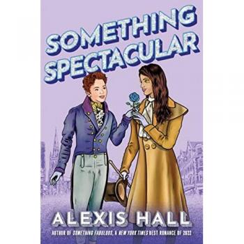 Something Spectacular, by Alexis Hall