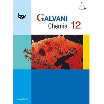 Galvani Chemie 12 Ausgabe B: Ausgabe B für die 12. Jahrgangsstufe