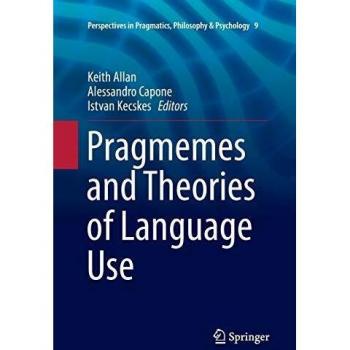 Pragmemes and Theories of Language Use (Perspectives in Pragmatics, Philosophy & Psychology, 9, Band 9)