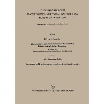 Ãber Anfressung an Reinstaluminium-SchweiÃnÃ¤hten bei der elektrolytischen Oxydation. Entwicklung und Erprobung eines neuartigen GummibandfÃ¶rderers: . ... Nordrhein-Westfalen, Band 120)