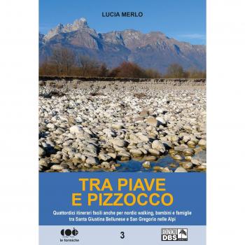 Tra Piave e Pizzocco. Quattordici itinerari facili per nordic walking, bambini e famiglie tra Santa Giustina Bellunese e San Gregorio sulle Alpi