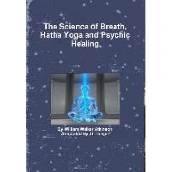 The Science of Breath, Hatha Yoga and Psychic Healing