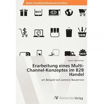 Überbacher, Jasmin: Erarbeitung eines Multi-Channel-Konzeptes im B2B