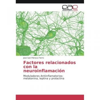 Factores relacionados con la neuroinflamación: Moduladores Antiinflamatorios: melatonina, leptina y prolactina