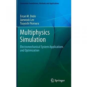 Multiphysics Simulation: Electromechanical System Applications and Optimization