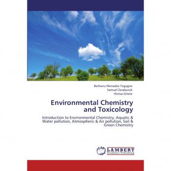 Environmental Chemistry and Toxicology: Introduction to Environmental Chemistry, Aquatic & Water pollution, Atmospheric & Air pollution, Soil & Green Chemistry