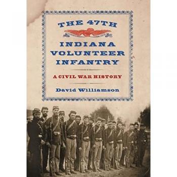 The 47th Indiana Volunteer Infantry : A Civil War History, by David Williamson