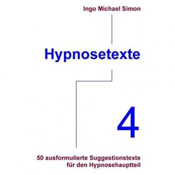 Hypnosetexte. Band 4: 50 ausformulierte Suggestionstexte für den Hypnosehauptteil
