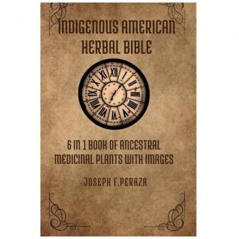 Indigenous American Herbal Bible:  6 in 1 Book of Ancestral Medicinal Plants with images.