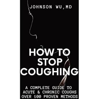 How To Stop Coughing: A Complete Guide To Acute & Chronic Coughs Over 100 Proven Methods